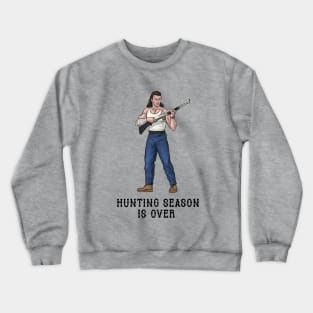 Hunting Season Is Over Crewneck Sweatshirt